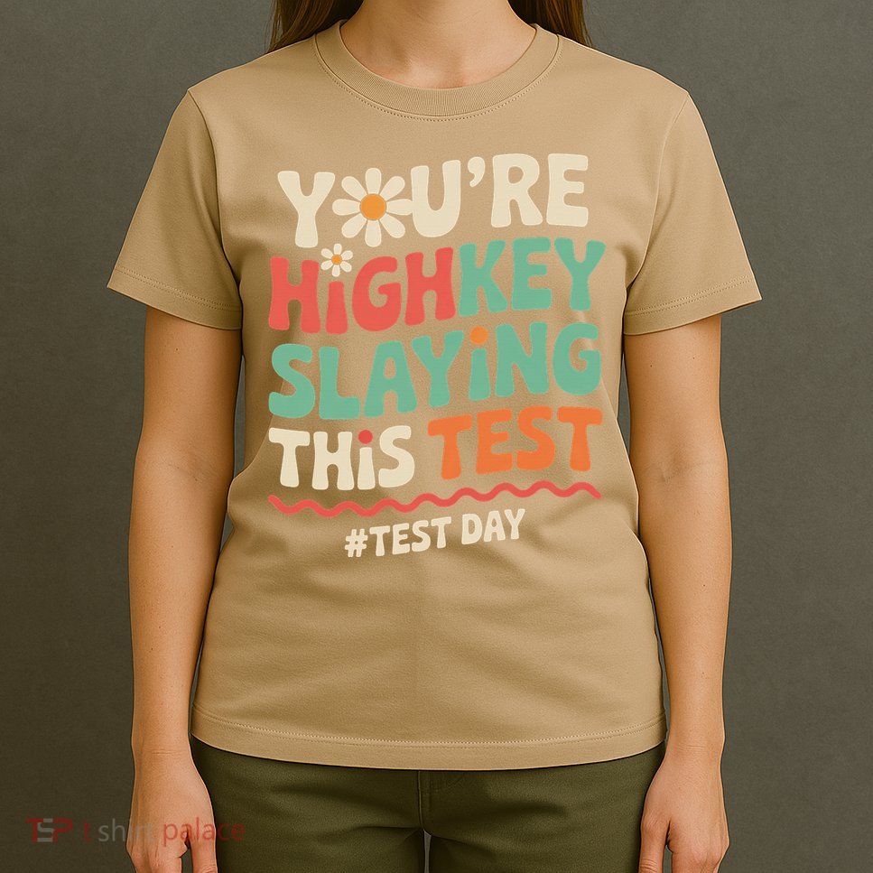 Test Day Youre Highkey Slaying This Test Teacher T-Shirt