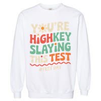 Test Day Youre Highkey Slaying This Test Teacher Garment-Dyed Sweatshirt
