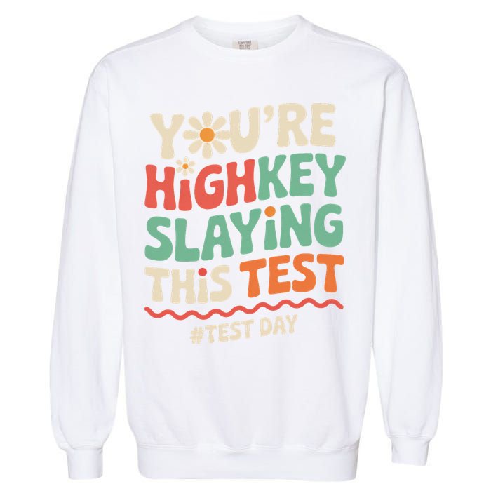 Test Day Youre Highkey Slaying This Test Teacher Garment-Dyed Sweatshirt