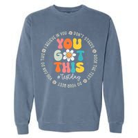 Test Day You Got This Rock The Test Teacher Testing Day Garment-Dyed Sweatshirt
