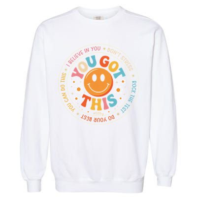 Test Day You Got This Rock The Test Teacher Testing Day Garment-Dyed Sweatshirt