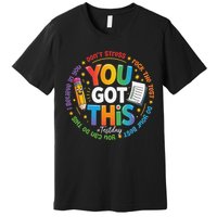 Test Day You Got This Rock The Test Teacher Testing Day Premium T-Shirt