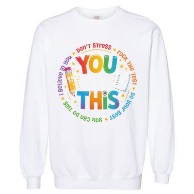 Test Day You Got This Rock The Test Teacher Testing Day Garment-Dyed Sweatshirt