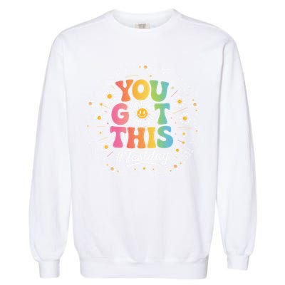 Test Day You Got This Rock The Test Teacher Testing Day Garment-Dyed Sweatshirt