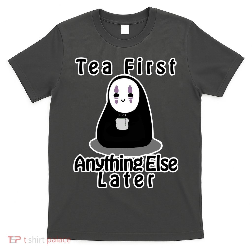 Tea First Anything Else T-Shirt