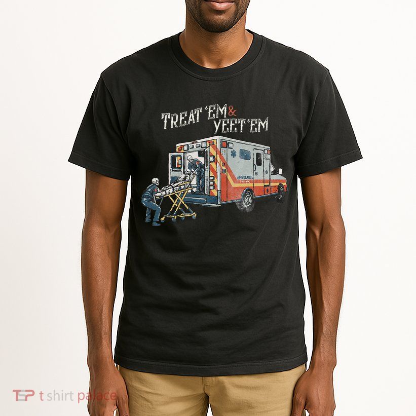 Treat Em And Yeet Em Skeleton Ambulance Funny Tall T-Shirt