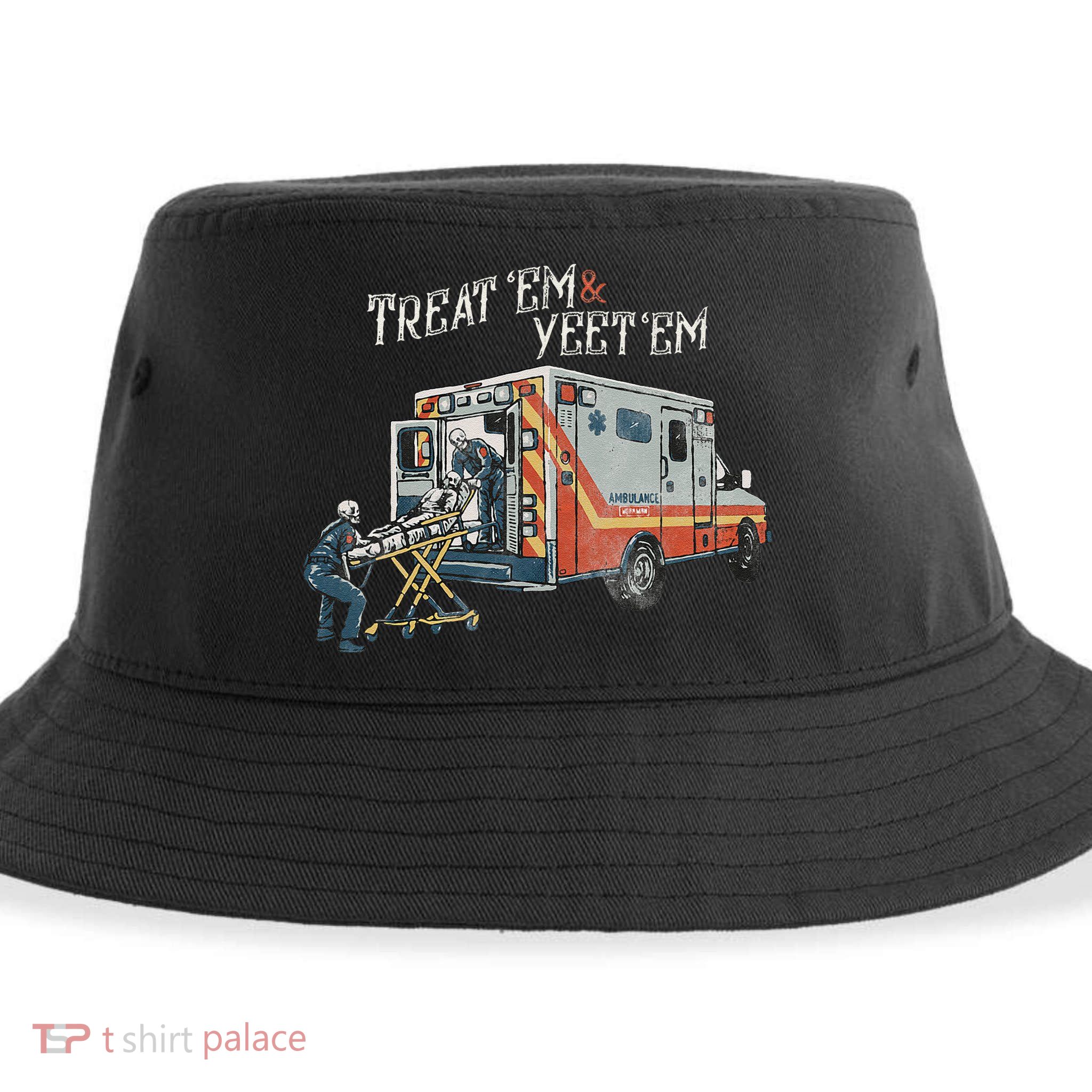 Treat Em And Yeet Em Skeleton Ambulance Funny Sustainable Bucket Hat