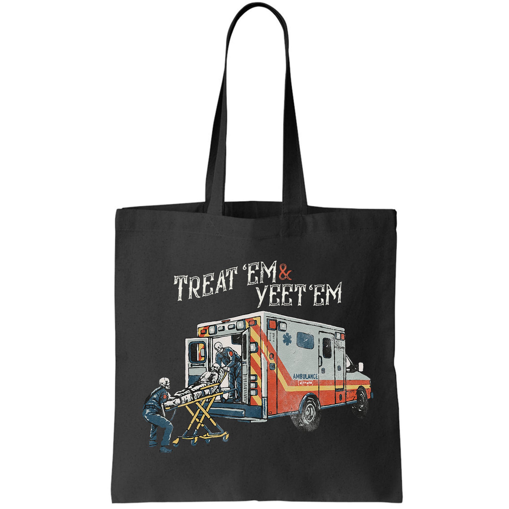 Treat Em And Yeet Em Skeleton Ambulance Funny Bag