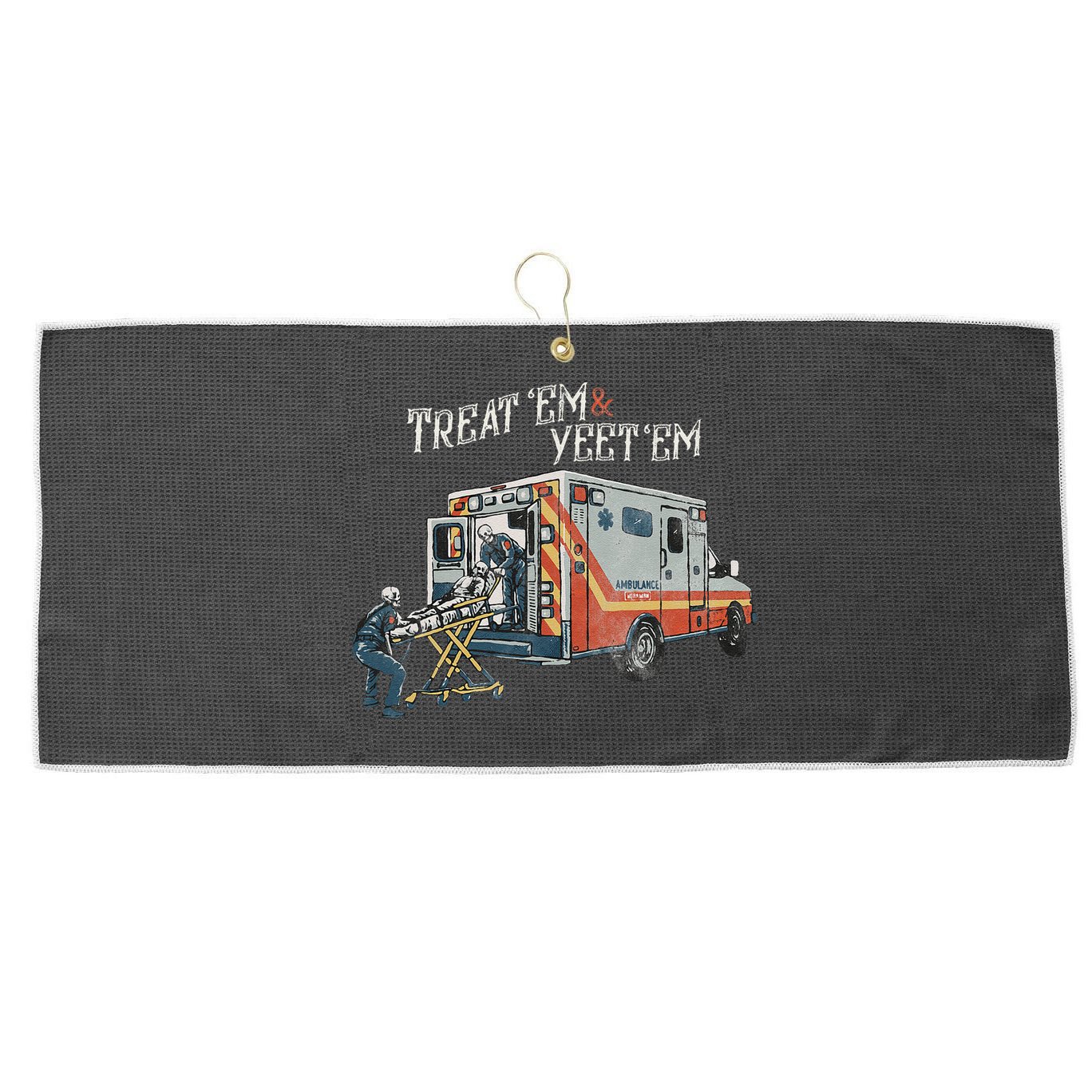 Treat Em And Yeet Em Skeleton Ambulance Funny Large Microfiber Waffle Golf Towel