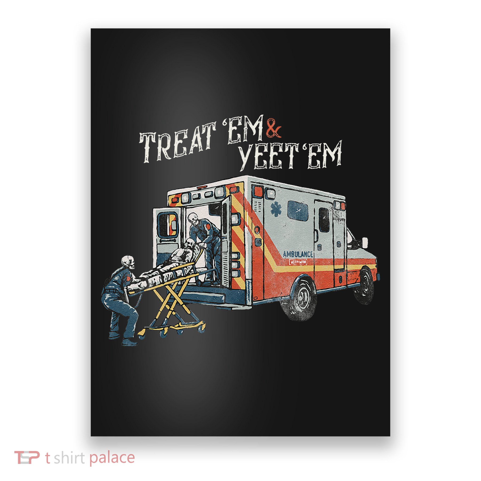 Treat Em And Yeet Em Skeleton Ambulance Funny Poster