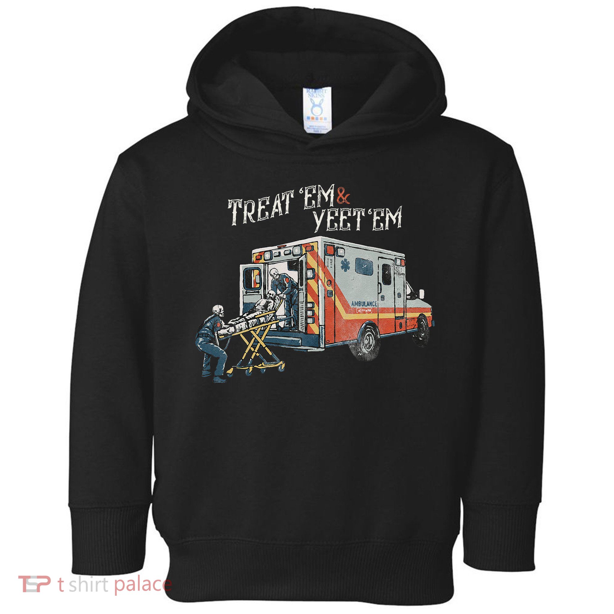 Treat Em And Yeet Em Skeleton Ambulance Funny Toddler Hoodie