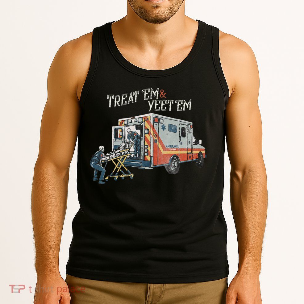 Treat Em And Yeet Em Skeleton Ambulance Funny Tank Top