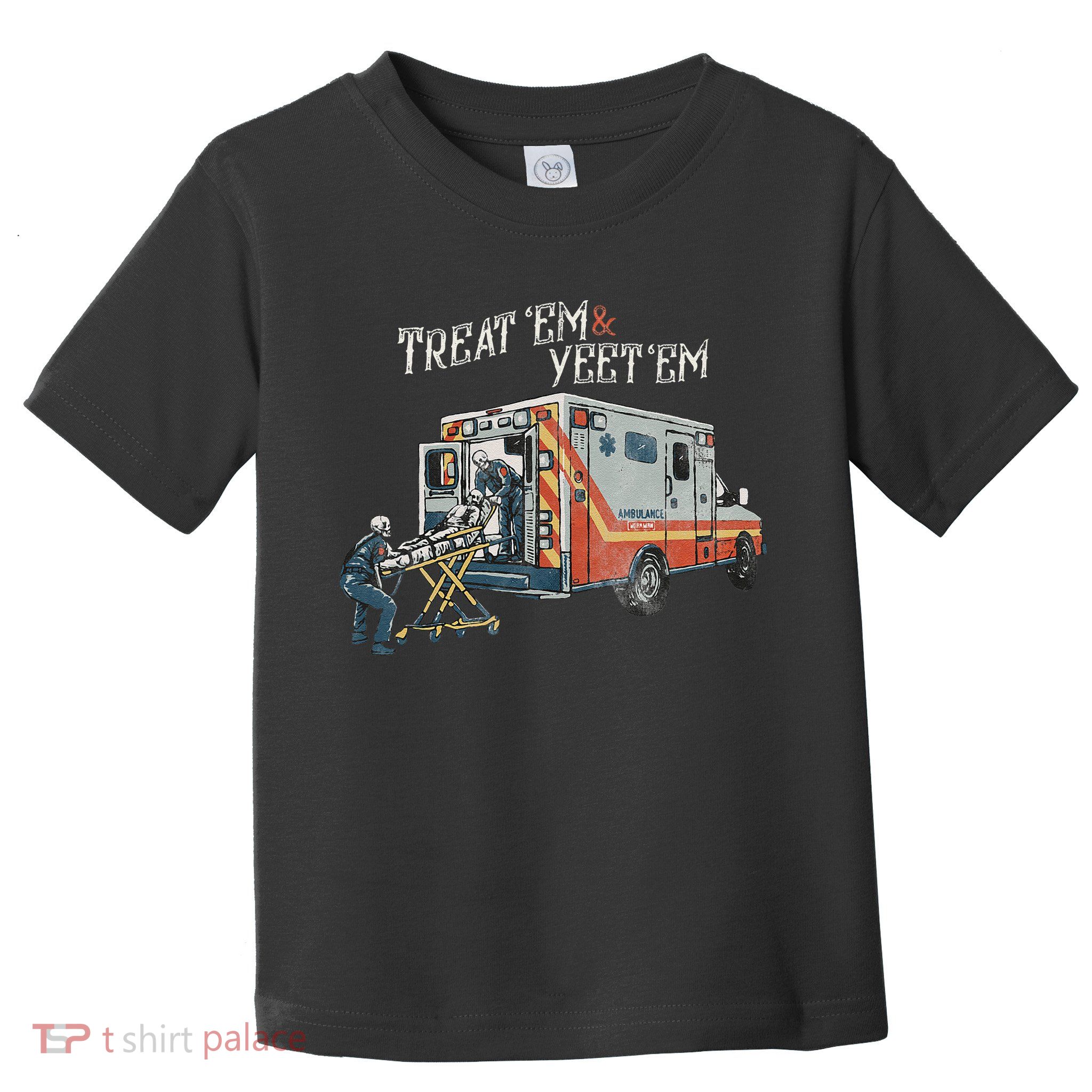 Treat Em And Yeet Em Skeleton Ambulance Funny Toddler T-Shirt