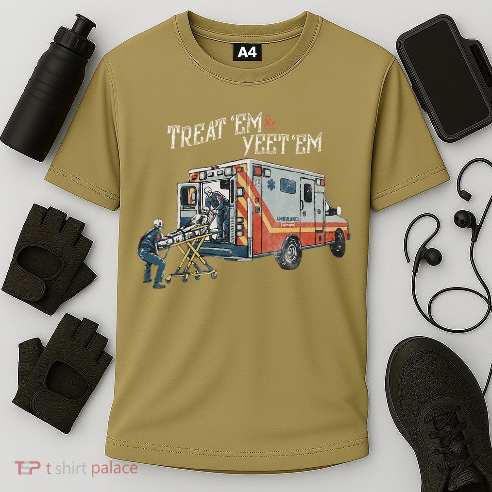 Treat Em And Yeet Em Skeleton Ambulance Funny Performance Shirt