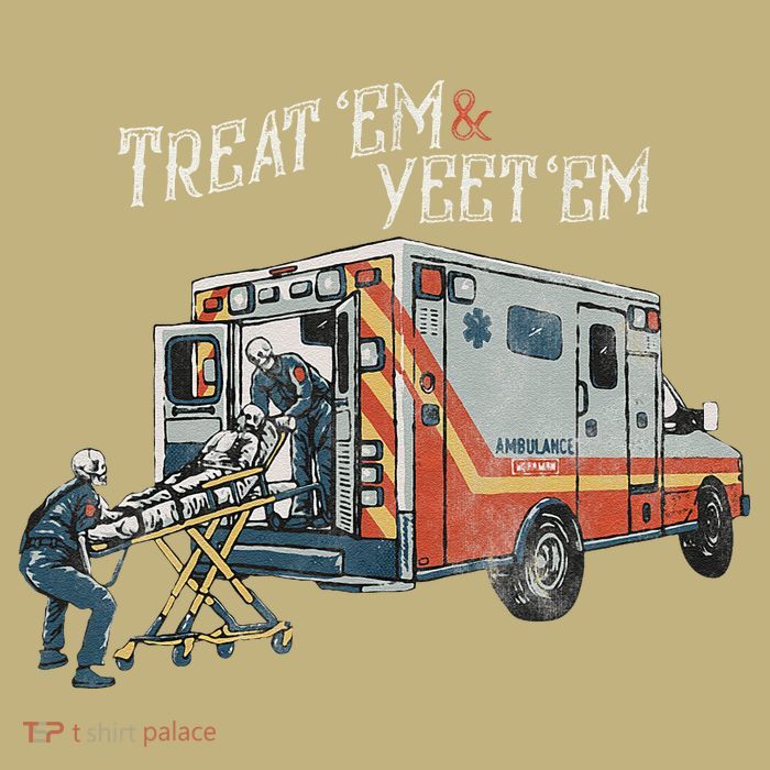 Treat Em And Yeet Em Skeleton Ambulance Funny Performance Shirt