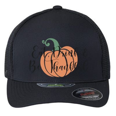 Thanksgiving Eat And Be Thankful Pumpkin Fall Season Meaningful Gift Flexfit Unipanel Trucker Cap