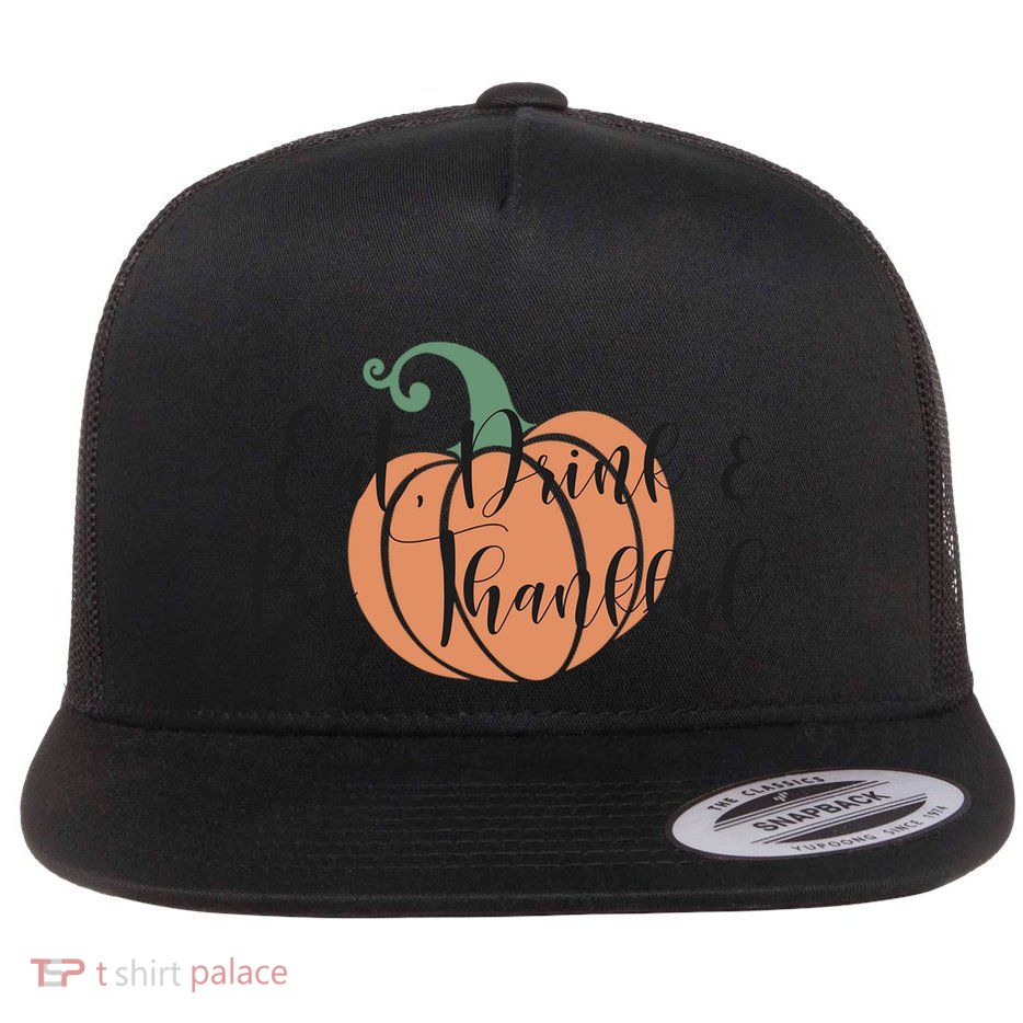 Thanksgiving Eat And Be Thankful Pumpkin Fall Season Meaningful Gift Flatbill Hat