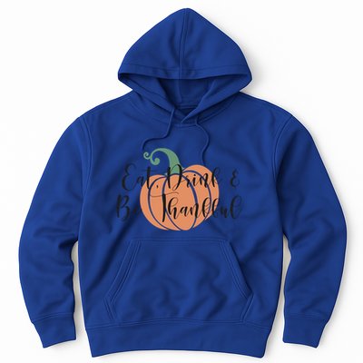 Thanksgiving Eat And Be Thankful Pumpkin Fall Season Meaningful Gift Hoodie