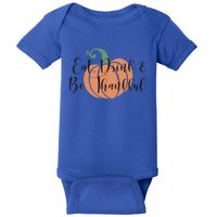 Thanksgiving Eat And Be Thankful Pumpkin Fall Season Meaningful Gift Baby Bodysuit