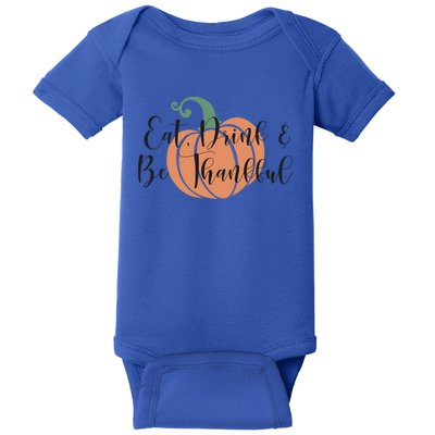 Thanksgiving Eat And Be Thankful Pumpkin Fall Season Meaningful Gift Baby Bodysuit