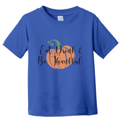 Thanksgiving Eat And Be Thankful Pumpkin Fall Season Meaningful Gift Toddler T-Shirt