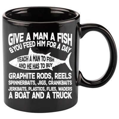 Teach A Man A Fish And He Has To Buy A Boat 11oz C Handle Ceramic Mug