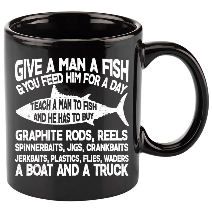 Teach A Man A Fish And He Has To Buy A Boat 11oz C Handle Ceramic Mug