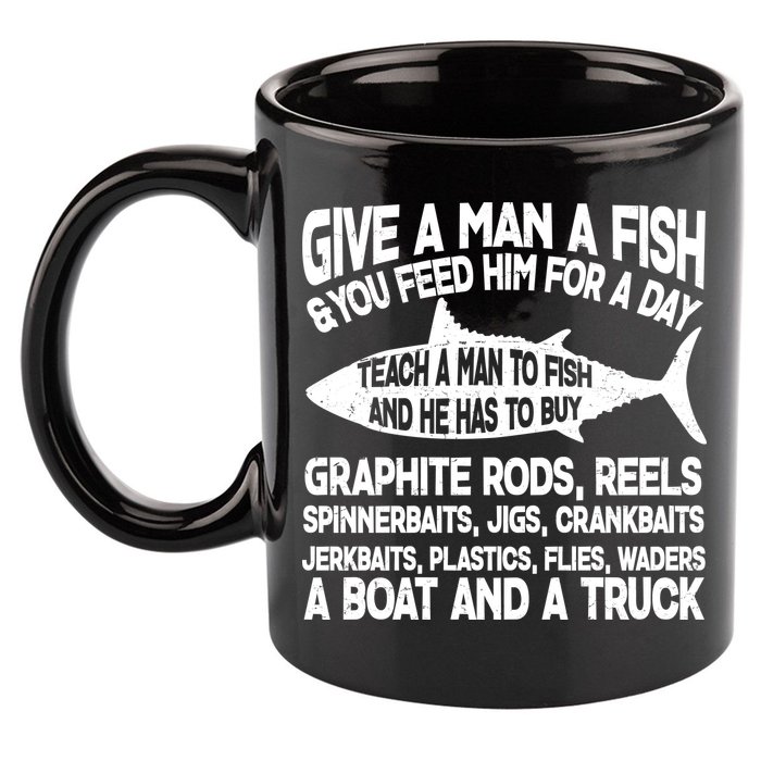 Teach A Man A Fish And He Has To Buy A Boat 11oz C Handle Ceramic Mug