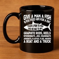 Teach A Man A Fish And He Has To Buy A Boat 11oz C Handle Ceramic Mug
