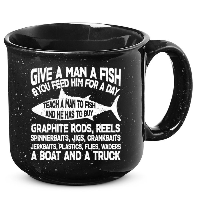 Teach A Man A Fish And He Has To Buy A Boat 15oz Campfire Ceramic Mug