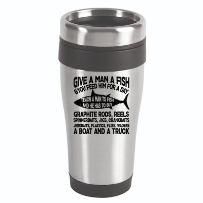 Teach A Man A Fish And He Has To Buy A Boat 16oz Travel Tumbler