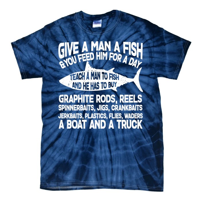 Teach A Man A Fish And He Has To Buy A Boat Tie-Dye T-Shirt