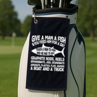 Teach A Man A Fish And He Has To Buy A Boat Golf Towel
