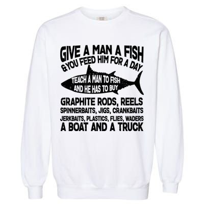 Teach A Man A Fish And He Has To Buy A Boat Garment-Dyed Sweatshirt