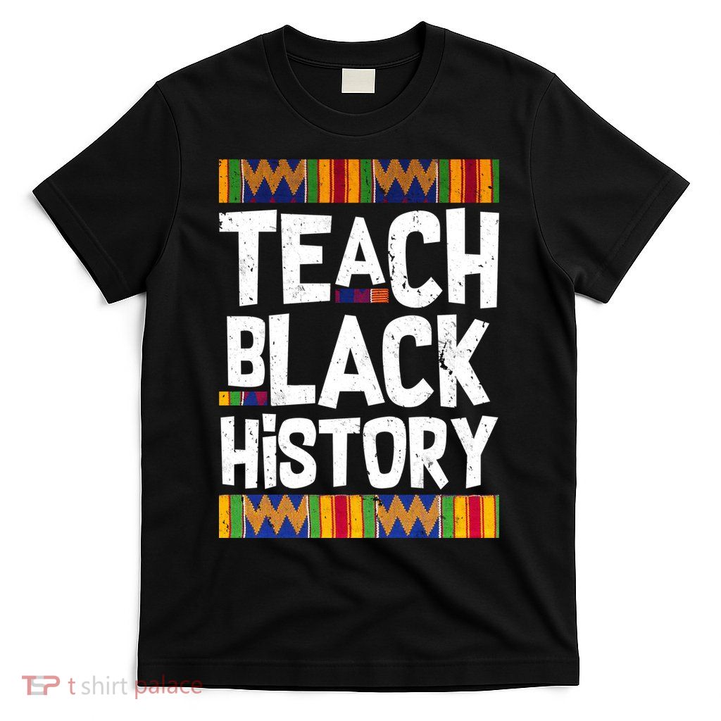 Teach Black History T-Shirt