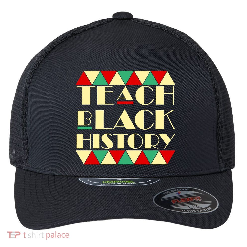 Teach Black History African Pride Flexfit Unipanel Trucker Cap