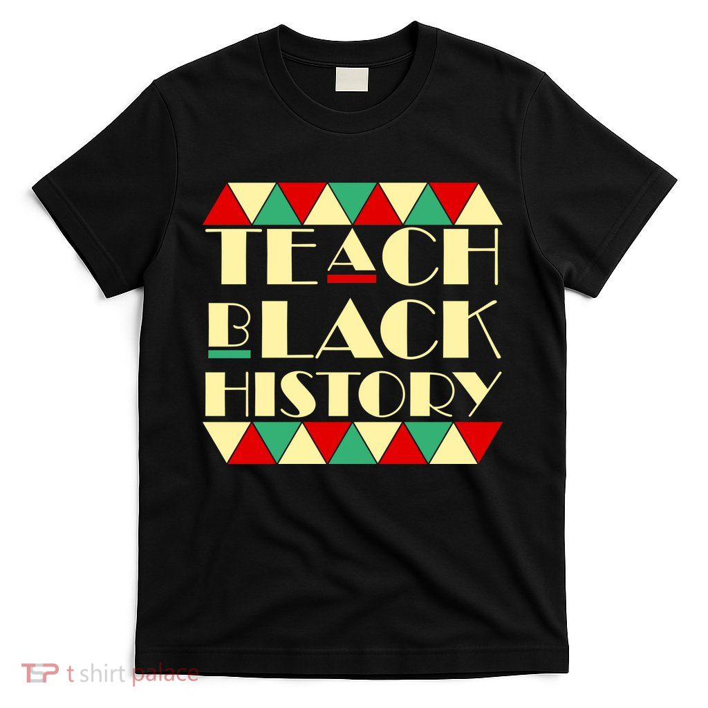 Teach Black History African Pride T-Shirt