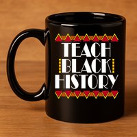 Teach Black History African Teacher 11oz C Handle Ceramic Mug