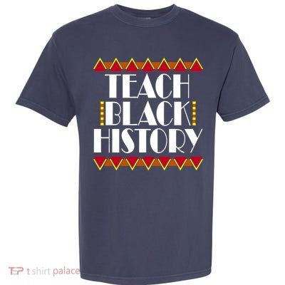 Teach Black History African Teacher Garment-Dyed Heavyweight T-Shirt