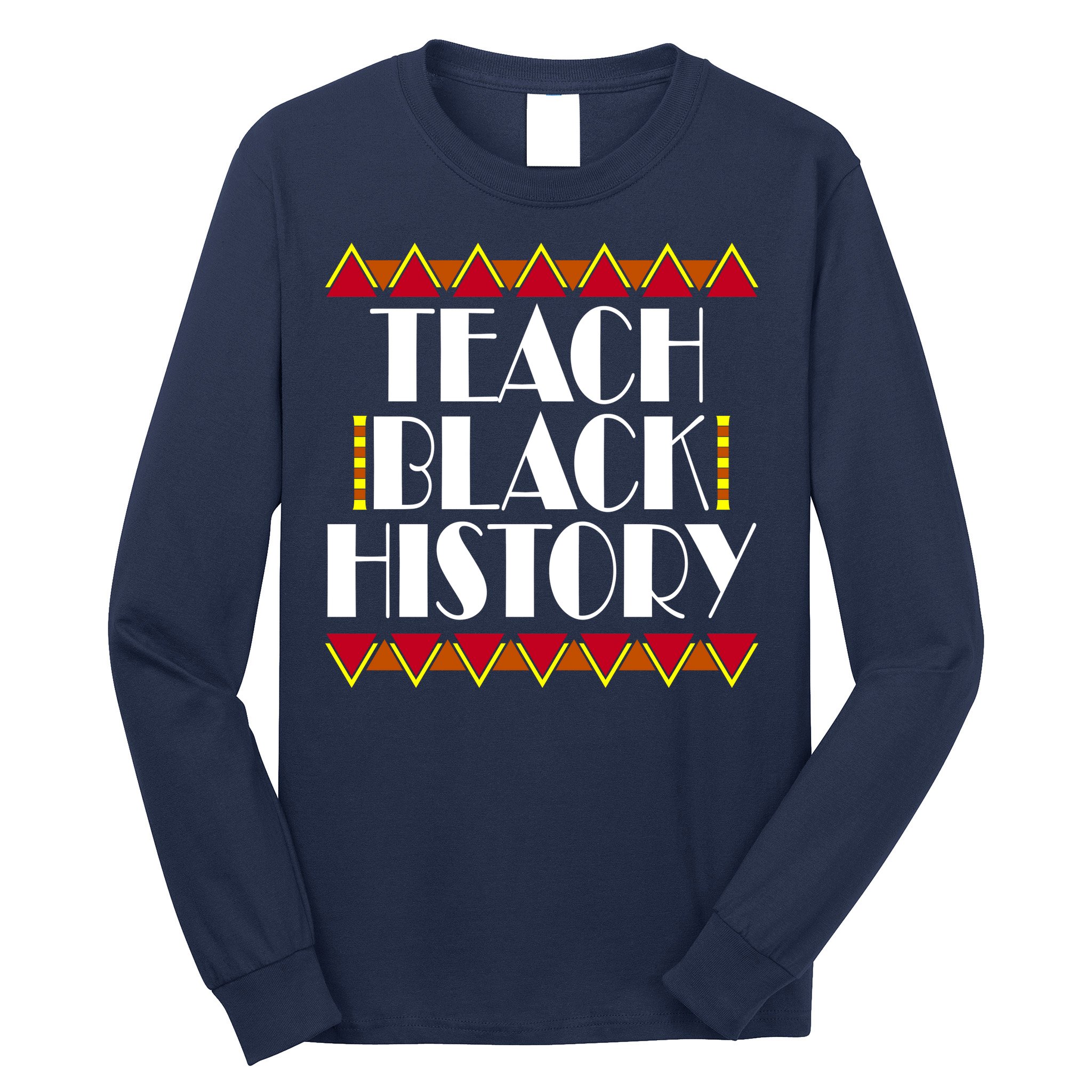 Teach Black History African Teacher Long Sleeve Shirt