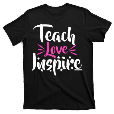 Teach Love Inspire T-Shirt