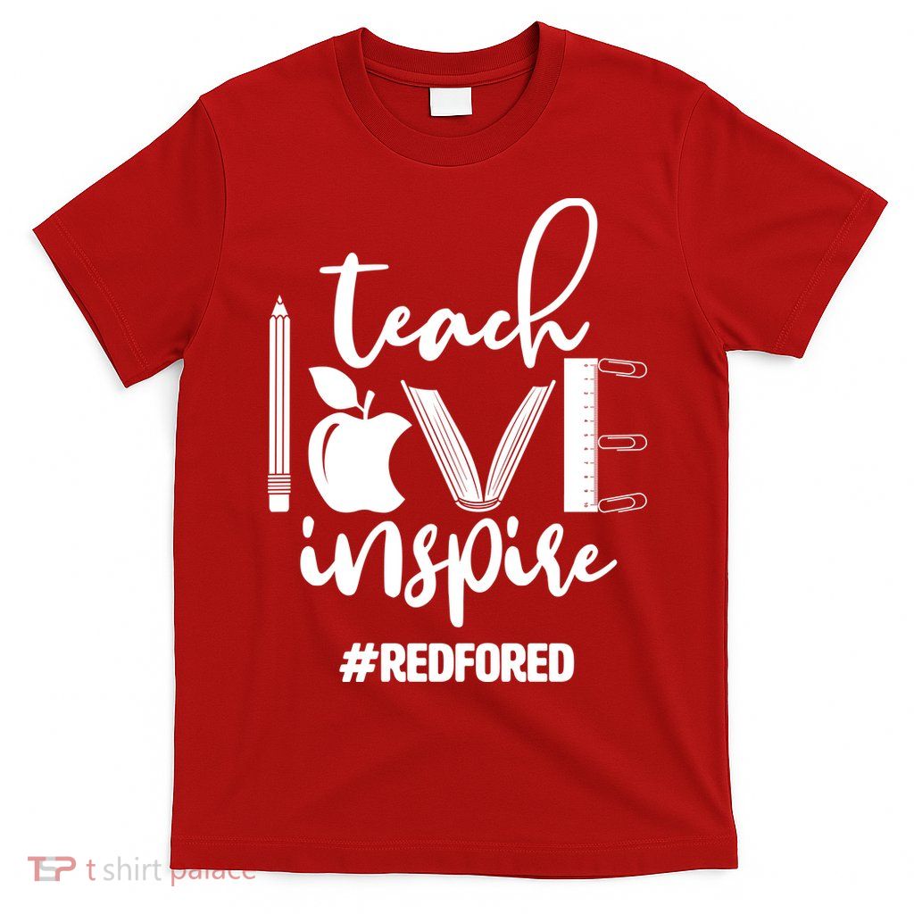 Teach Love Inspire #REDFORED T-Shirt