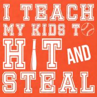 Teach My Kids To Hit And Steal Baseball T-Shirt