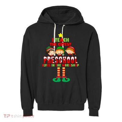 Teach The Cutest Elves Christmas Preschool Teacher Garment-Dyed Fleece Hoodie