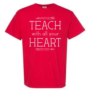 Teach With All Your Heart Garment-Dyed Heavyweight T-Shirt