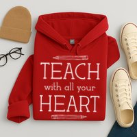 Teach With All Your Heart Hoodie