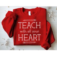Teach With All Your Heart Sweatshirt