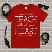 Teach With All Your Heart T-Shirt