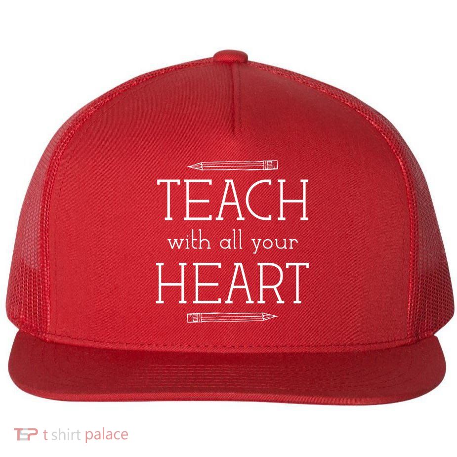 Teach With All Your Heart Flat Bill Trucker Hat