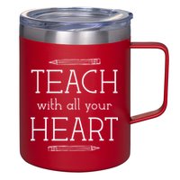 Teach With All Your Heart 12oz Stainless Steel Coffee Mug